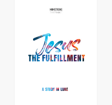 Jesus: The Fulfillment, A Study in Luke