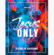 Jesus Only:  A Bible Study in Colossians