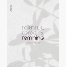 Faithful, Fierce, Feminine: 10 Women of the Bible, Bible Study
