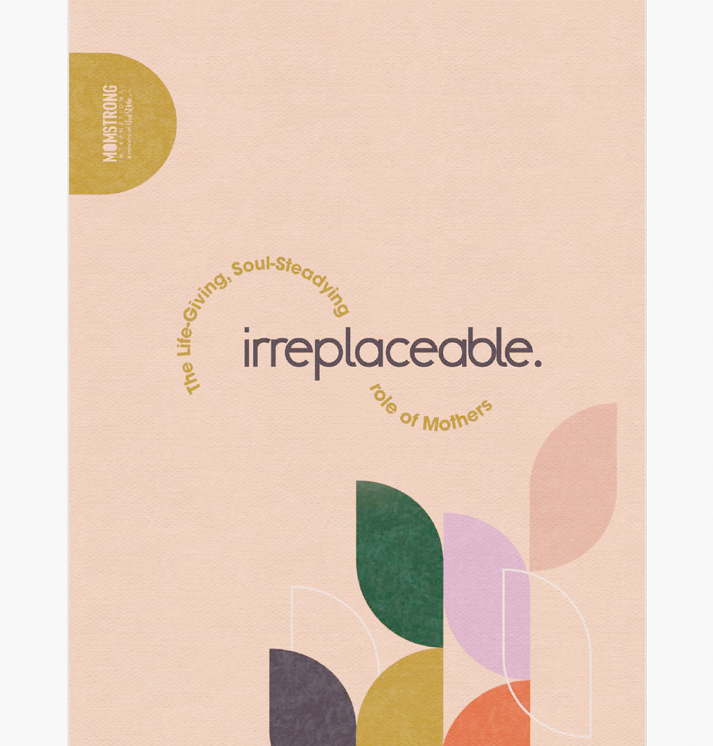 Irreplaceable: The Life Giving Soul Steadying Role of Mothers Bible Study