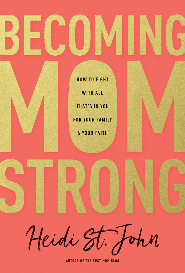 Becoming MomStrong: How to Fight Within All That's In You For Your Family and Your Faith